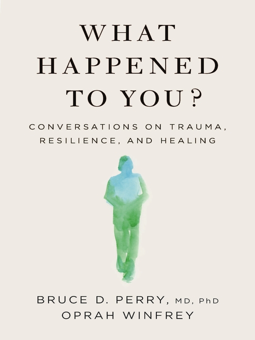 What happened to you? conversations on trauma, resilience, and healing